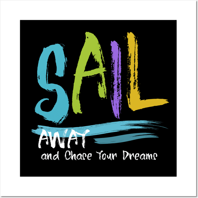 Sail Away and Chase Your Dreams, Sailing Quotes Wall Art by FlyingWhale369